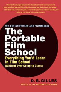 The Portable Film School : Everything You'd Learn in Film School (Without Ever Going to Class)