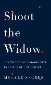 Shoot the Widow : Adventures of a Biographer in Search of Her Subject