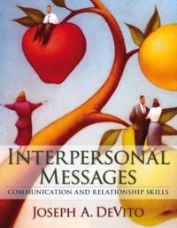 Interpersonal Messages : Communication and Relationship Skills