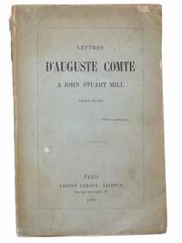 Lettres D'Auguste Comte a John Stuart Mill, 1841-1846 [FRENCH TEXT]