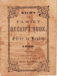 BACH&#039;S NEW FAMILY RECEIPT BOOK, AND GUIDE TO HEALTH, FOR 1856 by Coventry, P.V.R. & Co - 1856