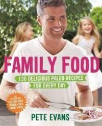 Family Food: 130 delicious paleo recipe by Evans, Pete - 2014