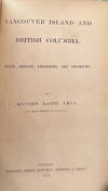 VANCOUVER ISLAND AND BRITISH COLUMBIA. Their History, Resources, and Prospects