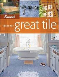 Ideas for Great Tile by Josh Garskof; Sunset Books Staff - 2006