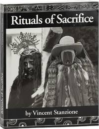 Rituals of Sacrifice: Walking the Face of the Earth on the Sacred Path of the Sun. A jouney through the Tz'utujil Maya World of Santiago Atitlán