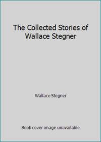 The Collected Stories of Wallace Stegner