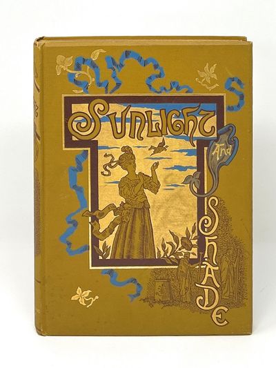 Sunlight and Shade: Being Poems and Pictures of Life and Nature