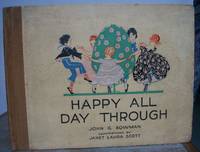 HAPPY ALL DAY THROUGH. by SCOTT, Janet Laura. Verses by John G. Bowman.: