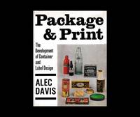 Package and print : the development of container and label design / [Alec Davis]
