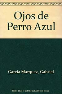 Ojos de perro azul / Eyes of a Blue Dog by Garcia Marquez, Gabriel