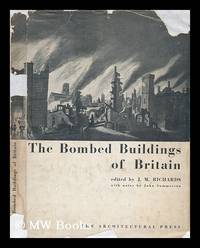 The Bombed Buildings of Britain; a Record of Architectural Casualties: 1940-41 Edited by J. M....