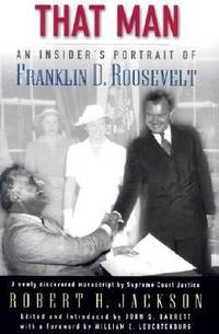 That Man : An Insider&#039;s Portrait of Franklin D. Roosevelt by Robert H. Jackson - 2003