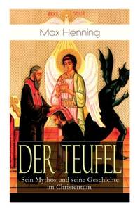 Der Teufel: Sein Mythos und seine Geschichte im Christentum: Vorgeschichte des Teufels + Der...