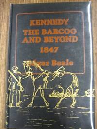 Kennedy: the Barcoo and beyond 1847. The journals of Edmund Besley Court Kennedy and Alfred Allaston Turner, with new information on Kennedy's life.