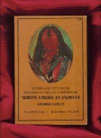 Volume !!Letters and Notes on the Manners, Customs, and Conditions of the North American Indians: Written During Eight Years&#039; Travel by Catlin, George - 1973