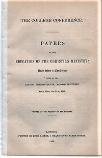 cover of THE COLLEGE CONFERENCE. PAPERS ON THE EDUCATION OF THE CHRISTIAN MINISTRY: Read before a Conference held at the Baptist Mission-House, Moorgate Street, April 23rd and 24th, 1846