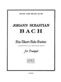 Johann Sebastian Bach: Six Short Solo Suites for Trumpet by Johann Sebastian Bach