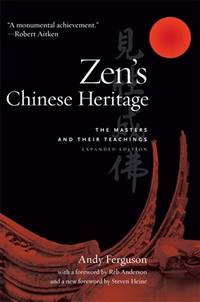 Zen's Chinese Heritage: The Masters and Their Teachings