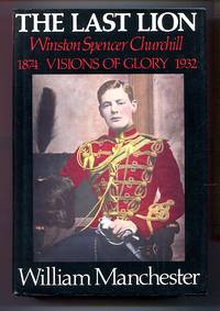 image of The Last Lion: Winston Spencer Churchill: Visions of Glory 1874-1932