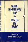 WHERE DID OUR LOVE GO? and BE STILL MY HEART. Signed by Ella Jackson.