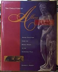 The Evolution of Allure; Sexual Selection from the Medici Venus to the Incredible Hulk by Hersey, George L - 1996