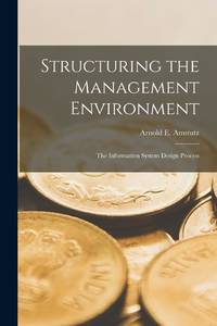 Structuring the Management Environment: The Information System Design Process