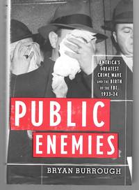 Public Enemies ( America&#039;s Greatest Crime Wave And The Birth Of The Fbi, 1933-34 ) by Bryan Burrough - 2004