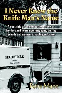 I Never Knew the Knife Man's Name: A nostalgic and humorous look back at the days and hours now...