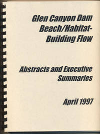 Glen Canyon Dam Beach / Habitat-Building Flow- Abstracts and Executive Summaries April 1997
