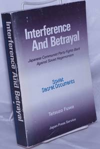 Interference and betrayal, Japanese Communist Party fights back against Soviet hegemonism. Soviet secret documents de Fuwa, Tetsuzo - 1994