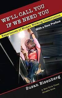 We'll Call You If We Need You: Experiences of Women Working in Construction (ILR Press Books)