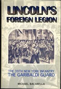 Lincoln's Foreign Legion: The 39th New York Infantry, the Garibaldi Guard