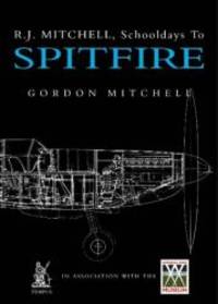 R.J. Mitchell: School Days to Spitfire by Gordon Mitchell - 2002-04-01