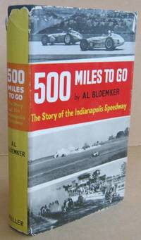 500 Miles To Go  The Story of the Indianapolis Speedway by BLOEMKER, Al - 1962