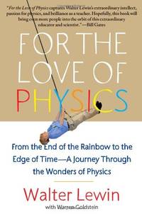 For the Love of Physics: From the End of the Rainbow to the Edge of Time - A Journey Through the...