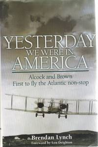cover of YESTERDAY WE WERE IN AMERICA Alcock and Brown - First to Fly the Atlantic Non-Stop