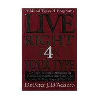 Live Right 4 Your Type: The Individualized Prescription for Maximizing Health, Metabolism, and Vitality in Every Stage of Your Life