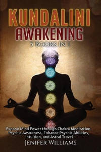 Kundalini Awakening: 5 Books in 1: Expand Mind Power through Chakra Meditation, Psychic...