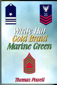 White Hat, Gold Braid, Marine Green: The Naval Career of Lieutenant Commander Thomas J. Powell, USN (Tet.) 1932-1958 by Powell, Thomas (AUTOGRAPHED) - 2000