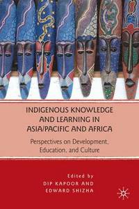 Indigenous Knowledge and Learning in Asia/Pacific and Africa: Perspectives on Development,...