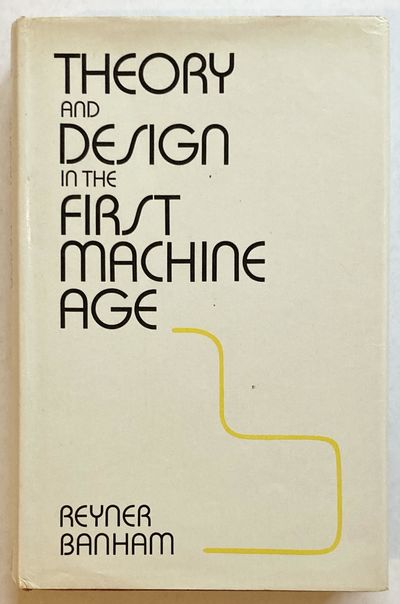 Theory and Design in the First Machine Age.