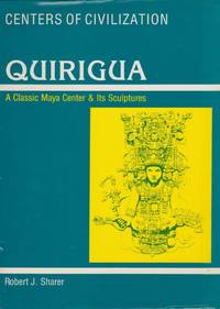 Quirigua: A Classic Maya Center &amp; Its Sculptures by Robert J. Sharer - 1990