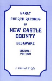 Early Church Records of New Castle County, Delaware, Volume 1, 1701-1800