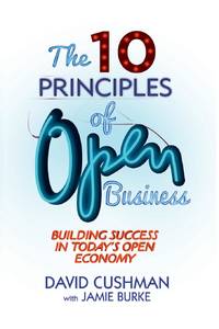 The 10 Principles of Open Business : Building Success in Today's Open Economy