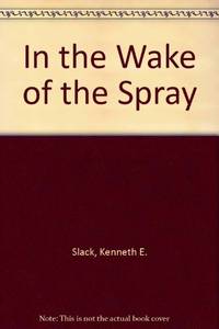 In the Wake of the Spray by Slack, Kenneth E