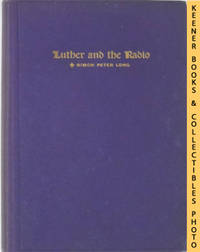 Luther And The Radio : Brief Addresses On Luther's Small Catechism Over  WCFL And KYW of Chicago