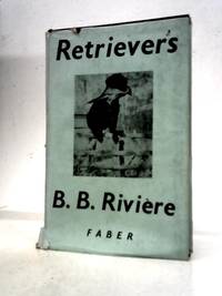 Retrievers - Some Hints on Breaking and Handling for Amateurs
