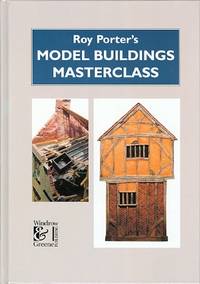 ROY PORTER&#039;S MODEL BUILDINGS MASTERCLASS. by Porter, Roy - 1997