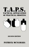 T.A.P.S. : Tactical Application of Practical Shooting by Patrick McNamara - 2008-07-03