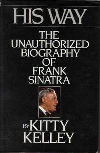 His Way: Unauthorised Biography of Frank Sinatra by Kitty Kelley 1986 09 25